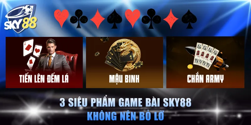 3 siêu phẩm game bài SKY88 không nên bỏ lỡ