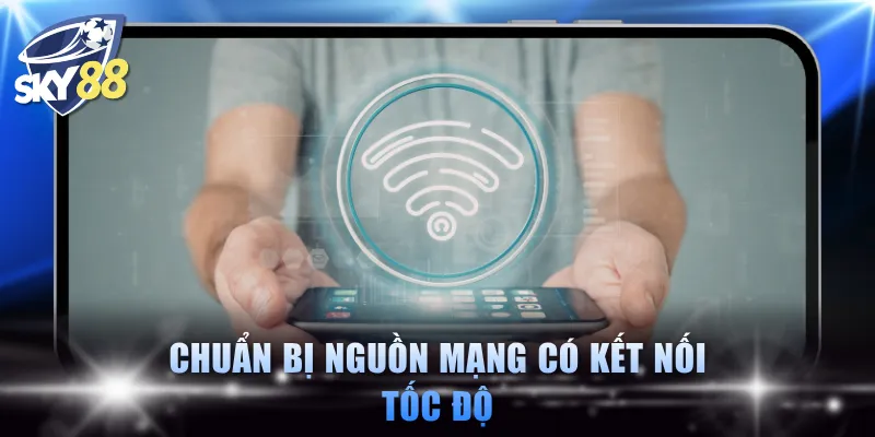 Chuẩn bị nguồn mạng có kết nối tốc độ