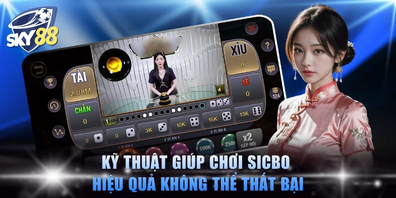 Kỹ thuật giúp chơi sicbo hiệu quả không thể thất bại