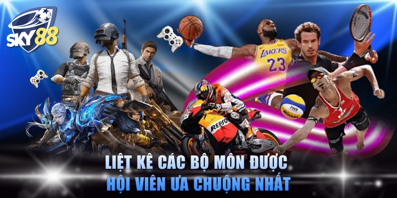 Liệt kê các bộ môn được hội viên ưa chuộng nhất