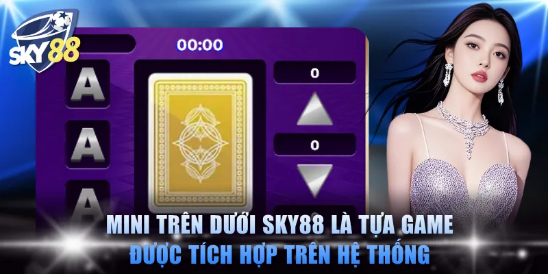Mini Trên Dưới SKY88 là tựa game được tích hợp trên hệ thống