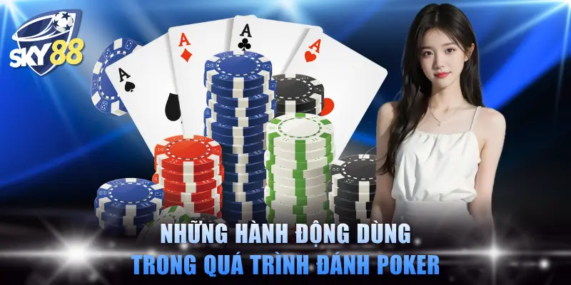 Những hành động dùng trong quá trình đánh Poker