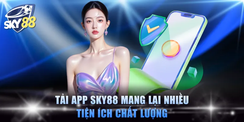 Tải app SKY88 mang lại nhiều tiện ích chất lượng