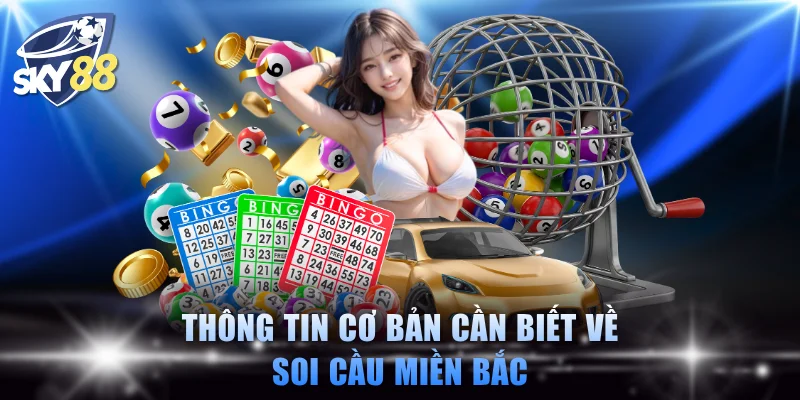 Thông tin cơ bản cần biết về soi cầu miền Bắc